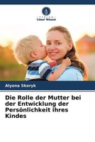 Die Rolle Der Mutter Bei Der Entwicklung Der PersöNlichkeit Ihres Kindes Skoryk