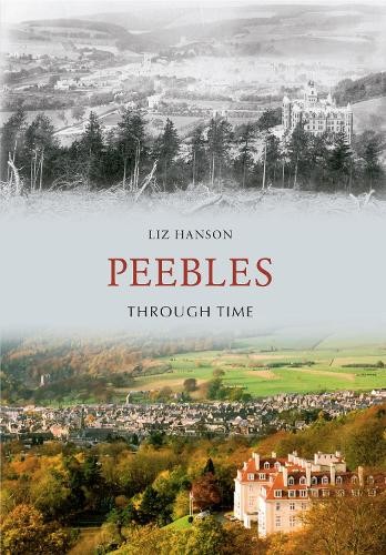 Peebles Through Time by Liz Hanson - 9781445600758