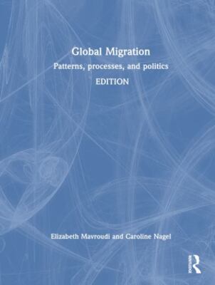 Global Migration : Patterns, Processes, and Politics, Hardcover by Mavroudi, ...