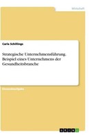 Strategische UnternehmensfüHrung. Beispiel Eines Unternehmens Der Gesundheitsbra