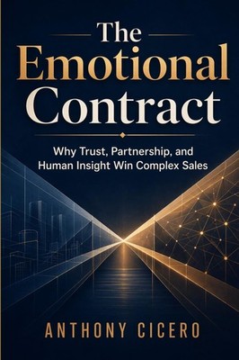 The Emotional Contract: Why Trust, Partnership, and Human Insight Win Complex Sa