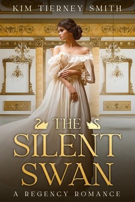 The Silent Swan: A Regency Romance by Kim Tierney Smith Paperback Book