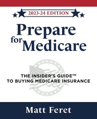 Prepare for Medicare: The Insider's Guide to Buying Medicare Insurance (The Insi