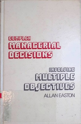 Complex Managerial Decisions Involving Multiple Objectives The Wiley Series in M