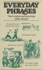 Everyday Phrases: Their Origins and Meanings By Neil Ewart. 713713542