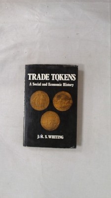 Trade Tokens: A Social and Economic History, Whiting, J., David a