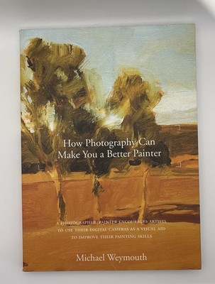 How Photography Can Make You a Better Painter by Michael Weymouth