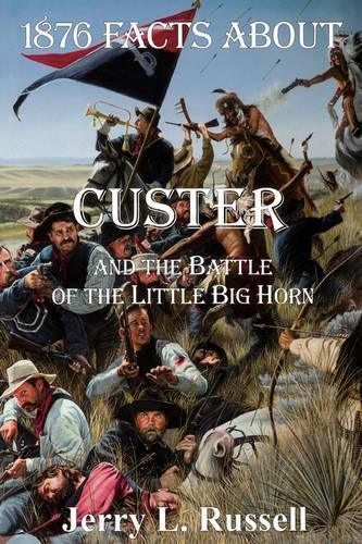 1876 Facts About Custer And The Battle Of The Little Big Horn... - 9781882810345