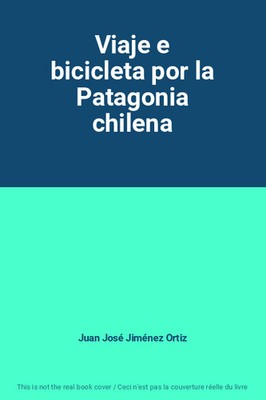 Fahrradreise durch das chilenische Patagonien, Juan José Jiménez Ortiz
