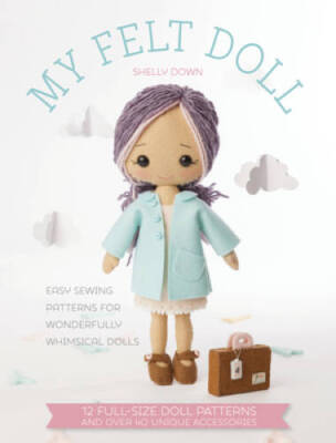 My Felt Doll: 12 Easy Patterns for Wonderful Whimsical Dolls - Paperback - GOOD