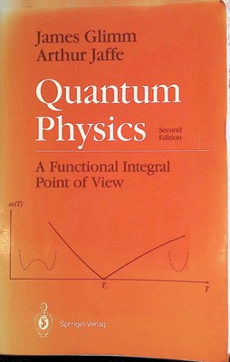 Quantum Physics: A Functional Integral Point of View Glimm, James and Arthur Jaf