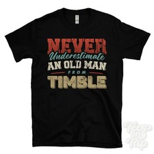 NEVER UNDERESTIMATE AN OLD MAN FROM TIMBLE T-SHIRT xmas gift north yorkshire