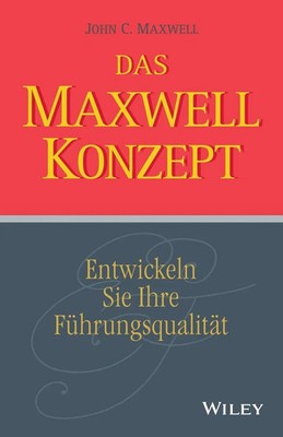 Das Maxwell-Konzept | Entwickeln Sie Ihre Führungsqualität | John C. Maxwell