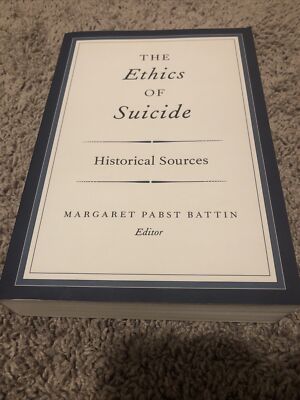 THE ETHICS OF SUICIDE: HISTORICAL SOURCES By Margaret Pabst Battin  Very Good