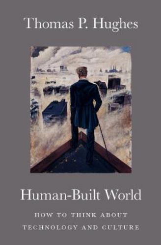 Human-Built World: How to Think about Technolo- Hughes, 9780226359342, paperback
