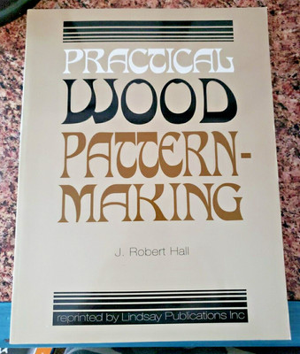 Practical Wood Pattern-Making - J Robert Hall