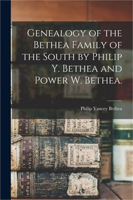 Genealogy of the Bethea Family of the South by Philip Y. Bethea and Power W. Bet