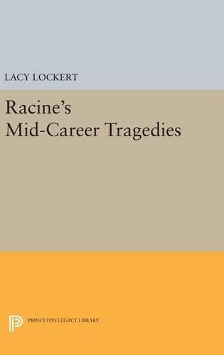 Jean Racine Racine's Mid-Career Tragedies (Hardback) Princeton Legacy Library
