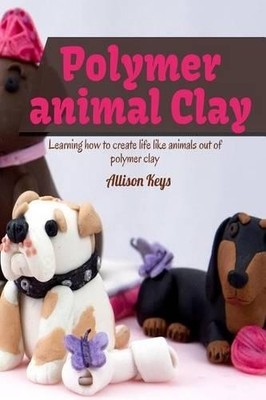 Allison Keys Polymer animal clay learning how to creat (Taschenbuch) (US IMPORT)