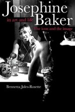 Josephine Baker in Art and Life: The ICON and the IMAGE by Bennetta Jules-Rosett