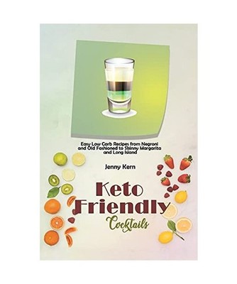 Keto Friendly Cocktails: Easy Low Carb Recipes from Negroni and Old Fashioned to