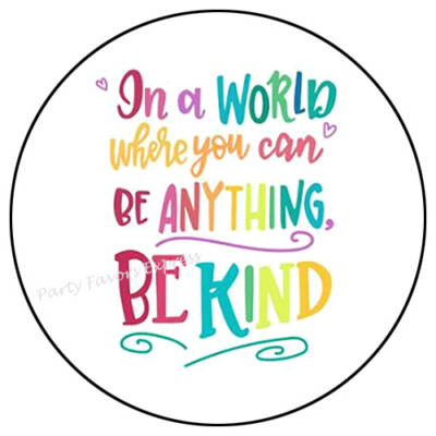 30 WORLD WHERE YOU CAN BE ANYTHING BE KIND ENVELOPE SEALS LABELS STICKERS 1.5''