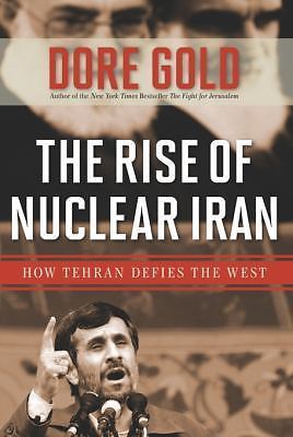The Rise of Nuclear Iran: How Tehran Defies the West by Dore Gold