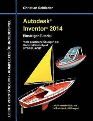 Autodesk Inventor 2014 - Einsteiger-Tutorial: Viele praktische Übungen am Konstr