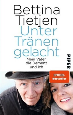 Unter Tränen gelacht Mein Vater, die Demenz und ich | Ein offenes, liebesvoll...