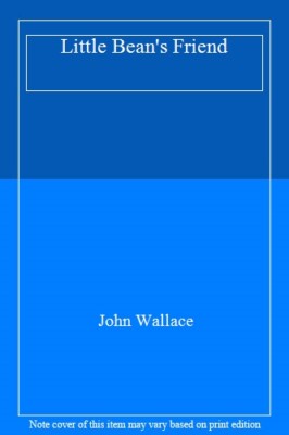 Little Bean's Friend By John Wallace. 9780007635467