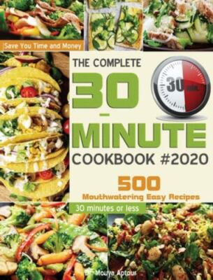 The Complete 30-Minute Cookbook: 500 Mouthwatering Easy Recipes ...  (hardcover)
