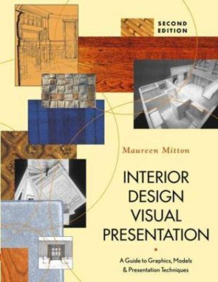 Interior Design Visual Presentation : A Guide to Graphics, Models, and...