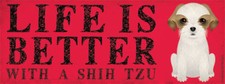 Shih Tzu Dog Car Bumper Sticker Life Is Better