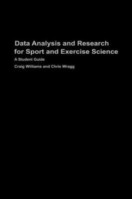 Data Analysis and Research for Sport and Exercise Science : A Student Guide, ...