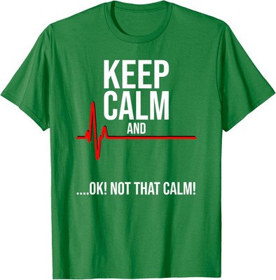 Keep Calm And Ok! Not That Calm! Funny Medical Ecg Unisex T-Shirt