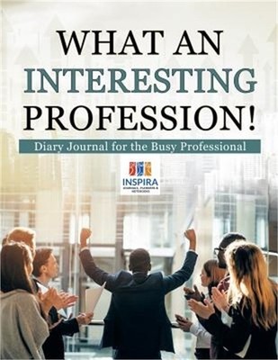 What an Interesting Profession! Diary Journal for the Busy Professional (Paperba