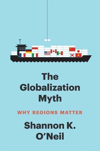 Shannon K O'Neil The Globalization Myth (Tascabile)