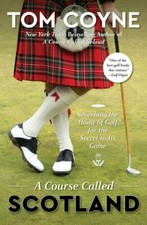 A Course Called Scotland: Searching the Home of Golf for the Secret to Its Game,