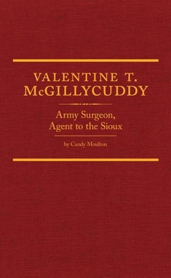 #ad Valentine T. McGillycuddy: Army Surgeon Agent to the Sioux by Candy Moulton En $54.94