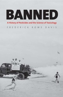 Banned : A History of Pesticides and the Science of Toxicology Ha