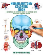 Human Anatomy Coloring Book: A Very Detailed and Informative Guide to the Human