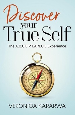 Discover Your True Self: The A.C.C.E.P.T.A.N.C.E Experience by Veronica Kararwa 