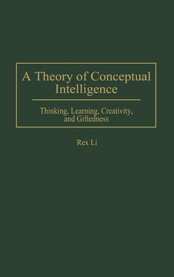 A Theory of Conceptual Intelligence: Thinking, Learning, Creativity, and Gif...