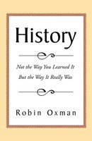 History Not The Way You Learned It But The Way It Really Was Robin Oxman Buch