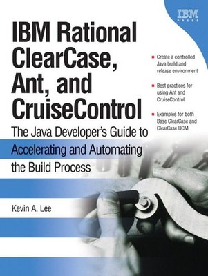 IBM Rational Clearcase, Ant, And Cruisecontrol: The Java Developer's Guide t...