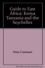 Guide to East Africa: Kenya Tanzania and the Seychelles,Nina Cas