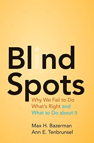Blind Spots: Why We Fail to Do What's Right and What to Do abo .