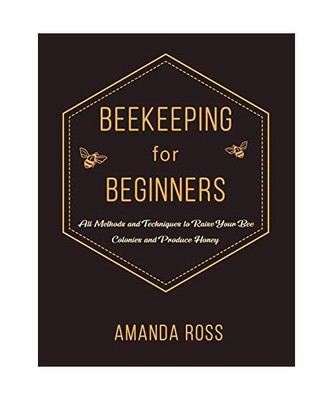 Beekeeping for Beginners: Backyard Beekeeping Guide: All Methods and Techniques 