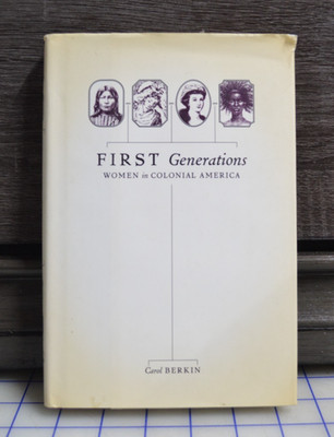 First Generations : Women in Colonial America by Carol Berkin (1996, Hardcover)