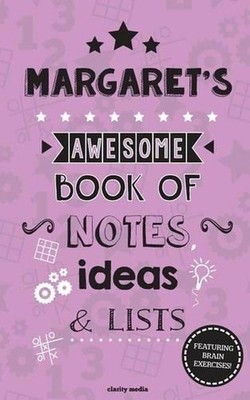 Margaret's Awesome Book Of Notes, Lists & Ideas: Featuring brain exercises! by C